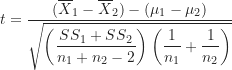 \begin{equation*}t=\frac {(\overline X_1-\overline X_2)-(\mu_1-\mu_2)}{\sqrt { \left ( \dfrac {SS_1+SS_2}{n_1+n_2-2} \right ) \left ( \dfrac {1}{n_1}+\dfrac {1}{n_2} \right )}}\end{equation*}