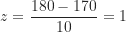 \[ z= \frac {180-170}{10} = 1 \]