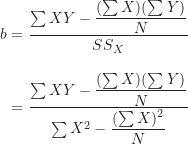 \begin{align*}b &=\frac {\sum {XY}-\dfrac {(\sum X)(\sum Y)}{N}}{SS_X} \\[10pt]&=\frac {\sum {XY}-\dfrac {(\sum X)(\sum Y)}{N}}{\sum X^2-\dfrac {(\sum X)^2}{N}} \end{align*}