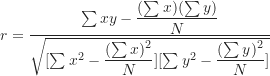 \begin{equation*}r=\frac {\sum xy-\dfrac {(\sum x)(\sum y)}{N}}{\sqrt {[\sum x^2-\dfrac {(\sum x)^2}{N}][\sum y^2-\dfrac {(\sum y)^2}{N}]}}\end{equation*}