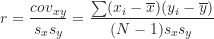 \[ r=\frac {cov_{xy}}{s_x s_y}=\frac {\sum (x_i-\overline x)(y_i-\overline y)}{(N-1)s_x s_y} \]