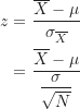 \begin{align*}       z &= \frac {\overline X-\mu}{\sigma_{\overline X}} \\         &= \frac {\overline X-\mu}{\dfrac {\sigma}{\sqrt{N}}}       \end{align*}