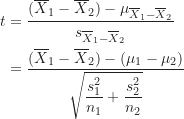 \begin{align*}     t &= \frac {(\overline X_1-\overline X_2)-\mu_{\overline X_1-\overline X_2}}{s_{\overline X_1-\overline X_2}} \\       &= \frac {(\overline X_1-\overline X_2)-(\mu_1-\mu_2)}{\sqrt {\dfrac {s_1^2}{n_1}+\dfrac {s_2^2}{n_2}}}     \end{align*}