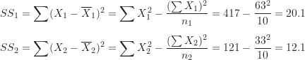 \begin{align*}SS_1 &= \sum (X_1-\overline X_1)^2=\sum X_1^2-\frac {(\sum X_1)^2}{n_1}=417-\frac {63^2}{10}=20.1 \\[5pt]SS_2 &= \sum (X_2-\overline X_2)^2=\sum X_2^2-\frac {(\sum X_2)^2}{n_2}=121-\frac {33^2}{10}=12.1\end{align*}