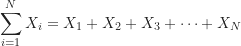 \begin{equation*}\sum_{i=1}^N X_i=X_1+X_2+X_3+\cdots+X_N\end{equation*}