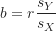 \begin{equation*}b=r \frac {s_Y}{s_X}\end{equation*}