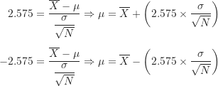 \begin{align*}2.575&=\frac {\overline X-\mu}{\dfrac {\sigma}{\sqrt N}} \Rightarrow \mu=\overline X+ \left ( 2.575 \times \frac {\sigma}{\sqrt N} \right ) \\[5pt]-2.575&=\frac {\overline X-\mu}{\dfrac {\sigma}{\sqrt N}} \Rightarrow \mu=\overline X- \left ( 2.575 \times \frac {\sigma}{\sqrt N} \right )\end{align*}