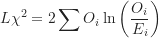 \begin{equation*}L \chi^2 = 2 \sum O_i \ln \left ( \frac {O_i}{E_i} \right )\end{equation*}