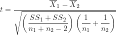 \begin{equation*}t=\frac {\overline X_1-\overline X_2}{\sqrt { \left ( \dfrac {SS_1+SS_2}{n_1+n_2-2} \right ) \left ( \dfrac {1}{n_1}+\dfrac {1}{n_2} \right )}}\end{equation*}