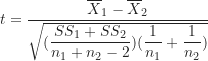 \begin{equation*}t=\frac {\overline X_1-\overline X_2}{\sqrt{(\displaystyle \frac {SS_1+SS_2}{n_1+n_2-2})(\frac {1}{n_1}+\frac {1}{n_2})}}\end{equation*}