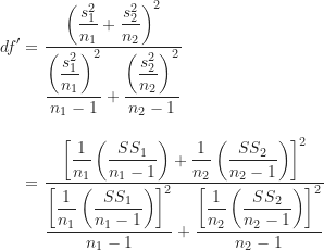 \begin{align*}df' &= \frac {\left ( \dfrac {s_1^2}{n_1}+\dfrac {s_2^2}{n_2} \right )^2}{\dfrac {\left ( \dfrac {s_1^2}{n_1} \right )^2}{n_1-1}+\dfrac {\left ( \dfrac {s_2^2}{n_2} \right )^2}{n_2-1}} \\[10pt]&= \frac {\left [ \dfrac {1}{n_1} \left ( \dfrac {SS_1}{n_1-1} \right )+\dfrac {1}{n_2} \left ( \dfrac {SS_2}{n_2-1} \right ) \right ]^2}{\dfrac {\left [ \dfrac {1}{n_1} \left ( \dfrac {SS_1}{n_1-1} \right ) \right]^2}{n_1-1}+\dfrac {\left [ \dfrac {1}{n_2} \left (\dfrac {SS_2}{n_2-1} \right ) \right ]^2}{n_2-1}}\end{align*}