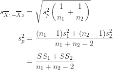 \begin{align*}s_{\overline X_1-\overline X_2} &= \sqrt {s_p^2 \left ( \frac {1}{n_1}+\frac {1}{n_2} \right )} \\[5pt]s_p^2 &= \frac {(n_1-1)s_1^2+(n_2-1)s_2^2}{n_1+n_2-2} \\[5pt]&= \frac {SS_1+SS_2}{n_1+n_2-2}\end{align*}