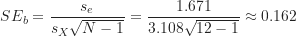 \[ SE_b &= \frac {s_e}{s_X \sqrt {N-1}} = \frac {1.671}{3.108 \sqrt {12-1}} \approx 0.162 \]