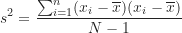 \[ s^2 = \frac {\sum_{i=1}^n (x_i-\overline x)(x_i-\overline x)}{N-1} \]