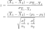 \begin{align*}     z &= \frac {(\overline X_1-\overline X_2)-\mu_{\overline X_1-\overline X_2}}{\sigma_{\overline X_1-\overline X_2}} \\       &= \frac {(\overline X_1-\overline X_2)-(\mu_1-\mu_2)}{\sqrt {\dfrac {\sigma_1^2}{n_1}+\dfrac {\sigma_2^2}{n_2}}}     \end{align*}