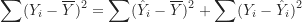 \begin{equation*}\sum (Y_i-\overline Y)^2=\sum (\hat Y_i-\overline Y)^2+\sum (Y_i-\hat Y_i)^2\end{equation*}