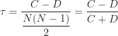 \begin{equation*}\tau = \frac {C-D}{\dfrac {N(N-1)}{2}}=\frac {C-D}{C+D}\end{equation*}