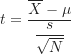 \begin{equation*}     t = \frac {\overline X-\mu}{\dfrac {s}{\sqrt {N}}}     \end{equation*}