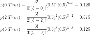 \begin{align*}p(0 \ True) &= \frac {3!}{0!(3-0)!} (0.5)^0 (0.5)^{3-0}=0.125 \\p(2 \ True) &= \frac {3!}{2!(3-2)!} (0.5)^2 (0.5)^{3-2}=0.375 \\p(3 \ True) &= \frac {3!}{3!(3-3)!} (0.5)^3 (0.5)^{3-3}=0.125\end{align*}