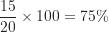 \begin{equation*}\frac {15}{20} \times 100 = 75\%\end{equation*}