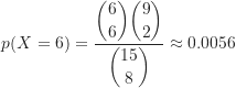 \[ p(X = 6) &= \frac{\dbinom {6}{6} \dbinom {9}{2}}{\dbinom {15}{8}} \approx 0.0056 \]