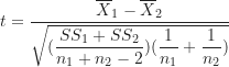 \begin{equation*}t=\frac {\overline X_1-\overline X_2}{\displaystyle \sqrt {(\frac {SS_1+SS_2}{n_1+n_2-2})(\frac {1}{n_1}+\frac {1}{n_2})}}\end{equation*}