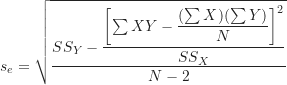 \begin{equation*}s_e=\sqrt {\frac {SS_Y- \dfrac { \left [ \sum XY- \dfrac {(\sum X)(\sum Y)}{N} \right ]^2}{SS_X}}{N-2}}\end{equation*}
