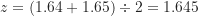 z=(1.64+1.65) \div 2 =1.645