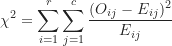 \begin{equation*}\chi^2=\sum_{i=1}^r \sum_{j=1}^c \frac {(O_{ij}-E_{ij})^2}{E_{ij}}\end{equation*}