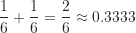 \dfrac {1}{6} + \dfrac {1}{6} = \dfrac {2}{6} \approx 0.3333