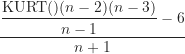 Rendered by QuickLaTeX.com \begin{equation*}\frac {\displaystyle \frac {\text {KURT()}(n-2)(n-3)}{n-1}-6}{n+1}\end{equation*}