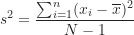 \[ s^2 = \frac {\sum_{i=1}^n (x_i-\overline x)^2}{N-1} \]