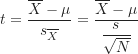 \begin{equation*}t=\frac {\overline X-\mu}{s_{\overline X}}=\frac {\overline X-\mu}{\displaystyle \frac {s}{\sqrt N}}\end{equation*}