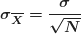 \boldsymbol {\sigma_{\overline X}=\dfrac {\sigma}{\sqrt N}}