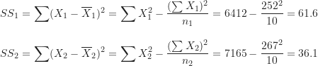 \begin{align*}SS_1 &= \sum (X_1-\overline X_1)^2=\sum X_1^2-\frac {(\sum X_1)^2}{n_1}=6412-\frac {252^2}{10}=61.6 \\[10pt]SS_2 &= \sum (X_2-\overline X_2)^2=\sum X_2^2-\frac {(\sum X_2)^2}{n_2}=7165-\frac {267^2}{10}=36.1\end{align*}