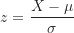 \[ z= \frac {X- \mu}{\sigma} \]