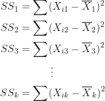 \begin{align*}SS_1 &= \sum (X_{i1}-\overline X_1)^2 \\SS_2 &= \sum (X_{i2}-\overline X_2)^2 \\SS_3 &= \sum (X_{i3}-\overline X_3)^2 \\&\qquad \quad \vdots \\SS_k &= \sum (X_{ik}-\overline X_k)^2\end{align*}